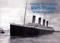 Among the Icebergs: RMS Titanic in Photographs