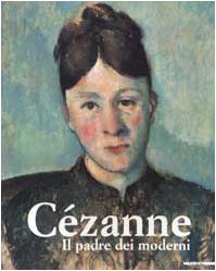 Cezanne: Il Padre Dei Moderni