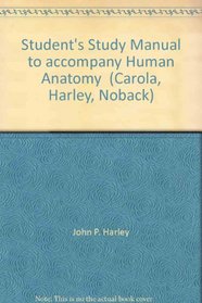 Student's Study Manual to accompany Human Anatomy  (Carola, Harley, Noback)
