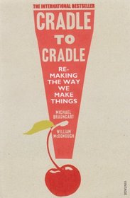 Cradle to Cradle: Remaking the Way We Make Things. William McDonough & Michael Braungart