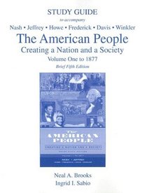 The Study Guide, Volume 1 for American People, Brief Edition: Creating a Nation and a Society, Volume I (to 1877) (v. 1)