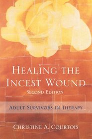 Healing the Incest Wound: Adult Survivors in Therapy (Second Edition) (Norton Professional Books)