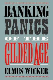 Banking Panics of the Gilded Age (Studies in Macroeconomic History)