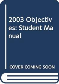2003 Objectives : Student  Manual: 2003 Objectives : Student  Manual