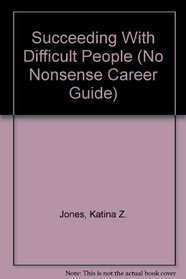 Succeeding With Difficult People (No Nonsense Career Guide)