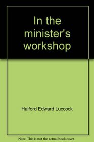 In the minister's workshop (Notable books on preaching)