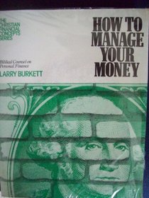 How to manage your money (The Christian financial concepts series)