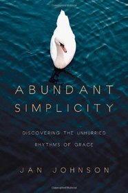 Abundant Simplicity: Discovering the Unhurried Rhythms of Grace