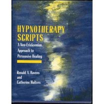 Hypnotherapy Scripts; A Neo-Ericksonian Approach To Persuasive Healing
