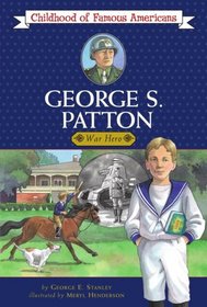 George S. Patton: War Hero (Childhood of Famous Americans)