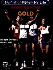 Bringing Home the Gold (Financial Fitness for Life, Grades 9-12) [STUDENT EDITION] (Financial Fitness for Life) (Financial Fitness for Life) (Financial Fitness for Life)