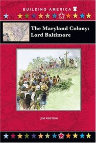 The Maryland Colony: Lord Baltimore (Building America) (Building America)