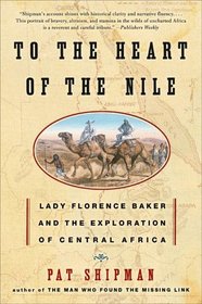 To the Heart of the Nile : Lady Florence Baker and the Exploration of Central Africa