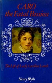 Caro - The Fatal Passion: Life of Lady Caroline Lamb