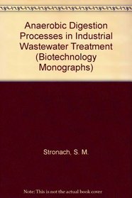 Anaerobic Digestion Processes in Industrial Wastewater Treatment (Biotechnology Monographs)