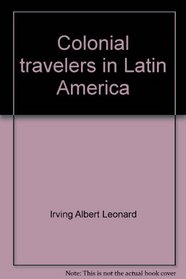 Colonial travelers in Latin America (Borzoi books on Latin America)