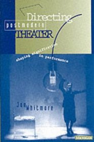 Directing Postmodern Theater : Shaping Signification in Performance (Theater--Theory/Text/Performance)