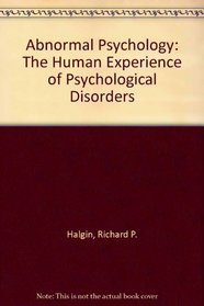 Abnormal Psychology: The Human Experience of Psychological Disorders