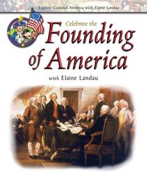 Celebrate the Founding of America With Elaine Landau (Explore Colonial America With Elaine Landau)