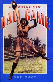 Whole New Ball Game: Story of the All-American Girls Professional Baseball League