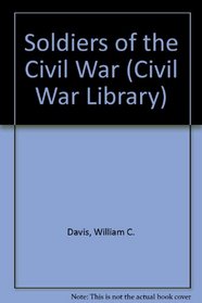 Soldiers of the Civil War (Civil War Library)