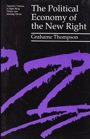 The Political Economy of the New Right (Twayne's Themes in Right Wing Politics and Ideology Series)