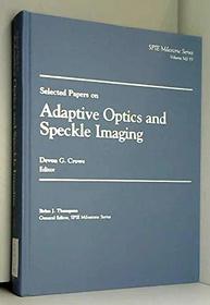 Selected Papers on Adaptive Optics and Speckle Imaging (S P I E Milestone Series)