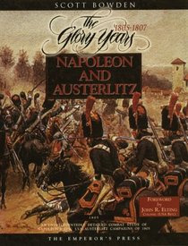 Napoleon and Austerlitz: An Unprecedentedly Detailed Combat Study of Napoleon's Epic Ulm-Austerlitz Campaigns of 1805 (Armies of the Napoleonic Wars Research Series)