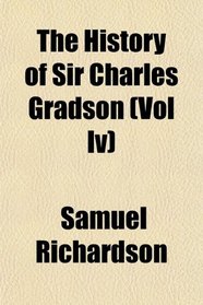 The History of Sir Charles Gradson (Vol Iv)