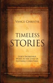 Timeless Stories: God's Incredible Work in the Lives of Inspiring Christians.