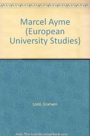 Marcel Ayme (European University Studies, Series XIII : French Language and Literature, Vol 108)