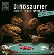 Dinosaurier [nicht nur] fr Haus, Hof und Garten: Ein praktischer Ratgeber fr den modernen Tierfreund. Mit einem Vorwort von Richard Dawkins (German Edition)
