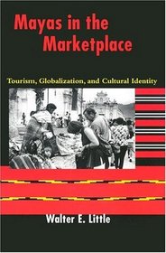 Mayas in the Marketplace: Tourism, Globalization, and Cultural Identity
