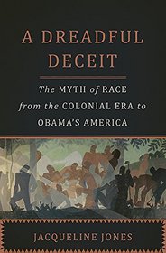 A Dreadful Deceit: The Myth of Race from the Colonial Era to Obama's America