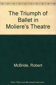 The Triumph of Ballet in Moliere's Theatre