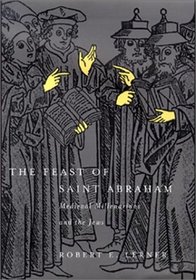 The Feast of Saint Abraham: Medieval Millenarians and the Jews (The Middle Ages Series)