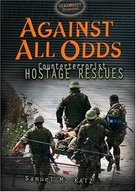 Against All Odds: Counterterrorist Hostage Recues (Terrorist Dossiers)