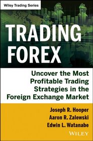 Trading Forex: Uncover the Most Profitable Trading Strategies in the Foreign Exchange Market (Wiley Trading)
