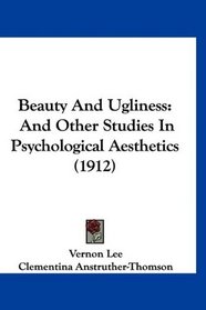 Beauty And Ugliness: And Other Studies In Psychological Aesthetics (1912)