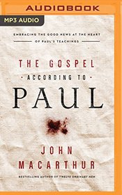 The Gospel According to Paul: Embracing the Good News at the Heart of Paul's Teachings