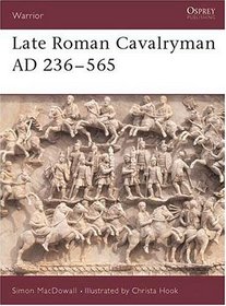 Late Roman Cavalryman 236-565 Ad: Ad 236-565 (Warrior Series, 15)