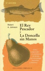 El Rey Pescador Y La Doncella Sin Manos/ The Fisher King and the Handless Maiden (Spanish Edition)