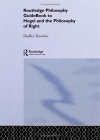 The Routledge Philosophy Guidebook to Hegel and Philosophy of Right (Routledge Philosophy Guidebooks)