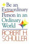 Robert H. Schuller Tells You How to Be an Extraordinary Person in an Ordinary World