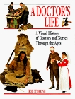 A Doctor's Life : A Visual History of Doctors and Nurses Through the Ages