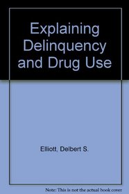 Explaining Delinquency and Drug Use
