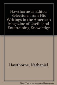 Hawthorne as Editor: Selections from His Writings in the 