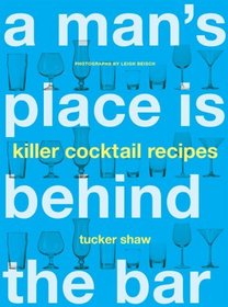 A Man's Place Is Behind the Bar: Killer Cocktail Recipes