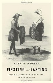 Firsting and Lasting: Writing Indians out of Existence in New England (Indigenous Americas)