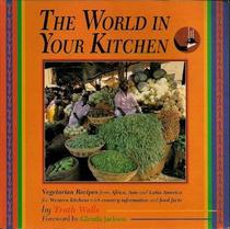 The World in Your Kitchen: Vegetarian Recipes from Africa, Asia and Latin America for Western Kitchens With Country Information and Food Facts (Vegetarian Cooking)